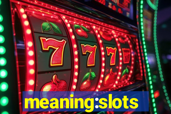 meaning:slots