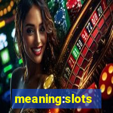 meaning:slots