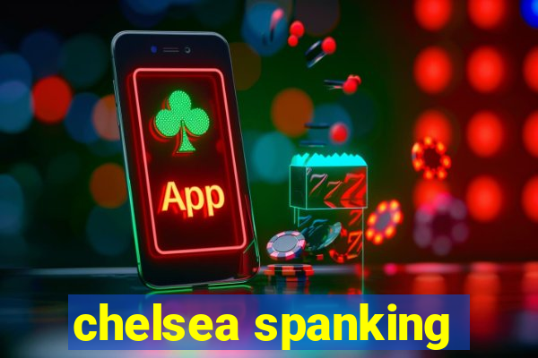 chelsea spanking