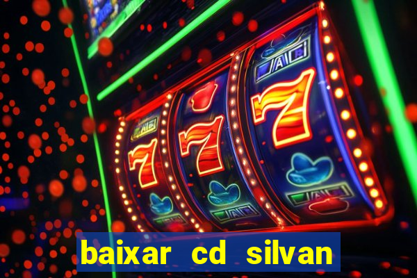 baixar cd silvan santos 茅 hoje