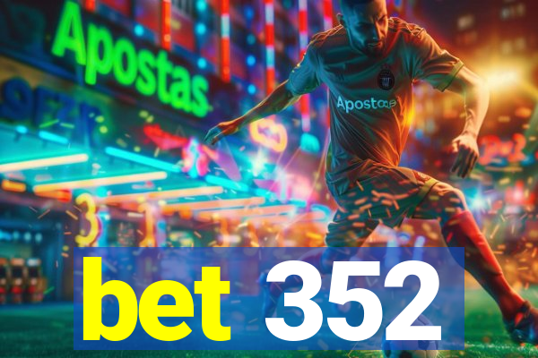 bet 352