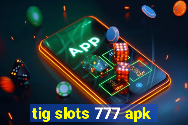 tig slots 777 apk