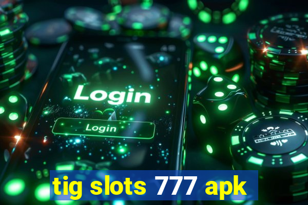 tig slots 777 apk