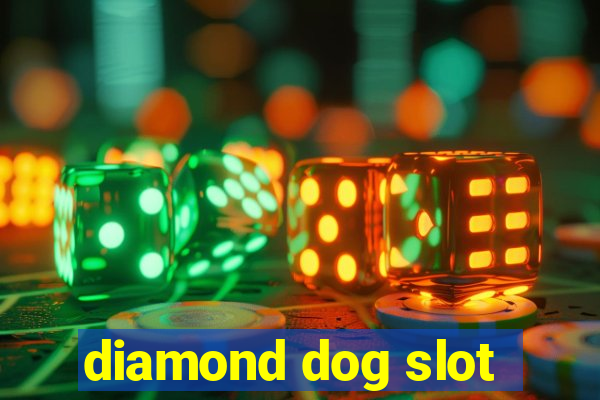 diamond dog slot