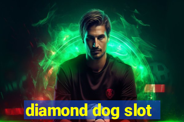 diamond dog slot