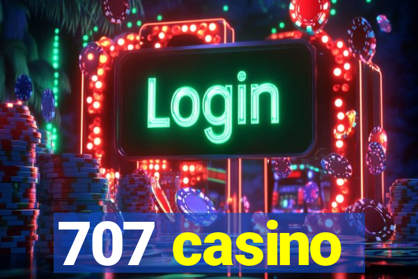 707 casino