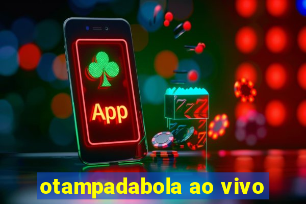 otampadabola ao vivo