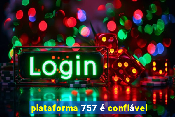 plataforma 757 é confiável