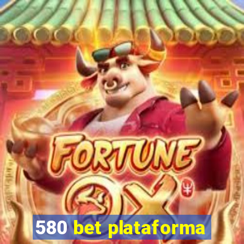 580 bet plataforma