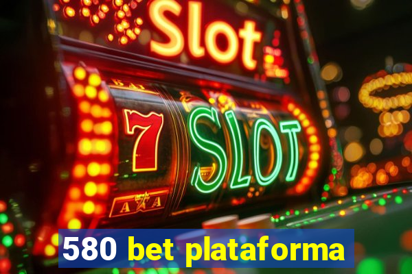 580 bet plataforma