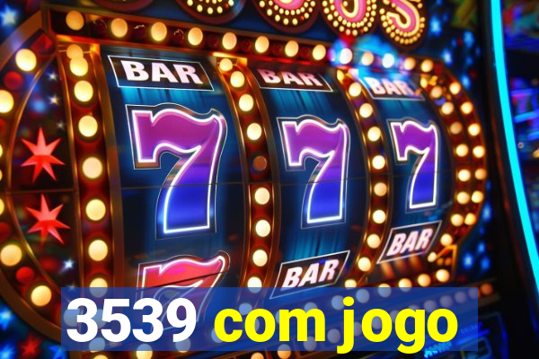 3539 com jogo