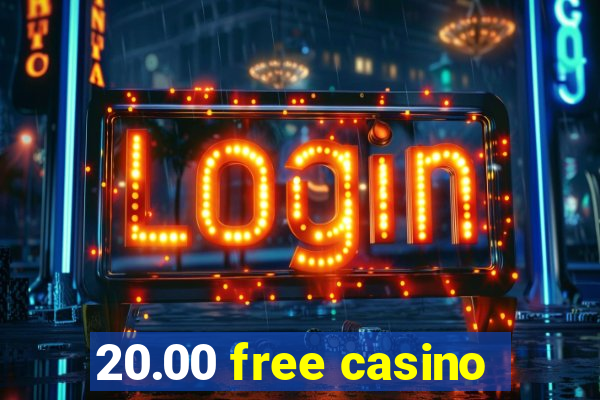 20.00 free casino