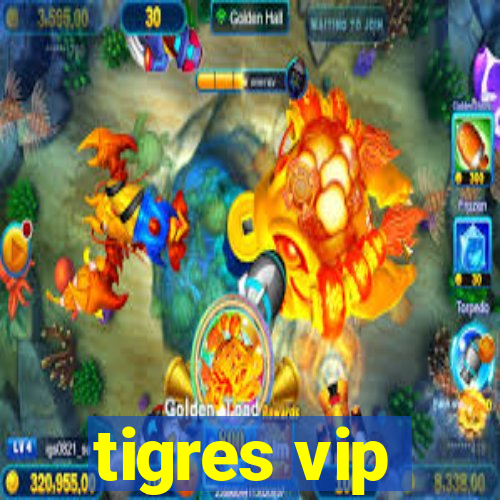 tigres vip