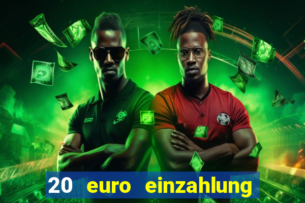 20 euro einzahlung casino bonus