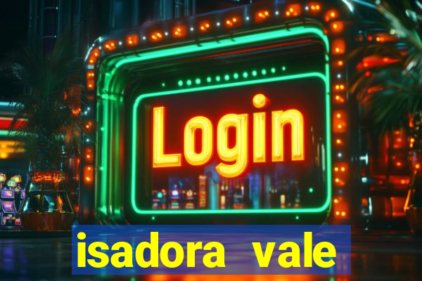 isadora vale reclame aqui