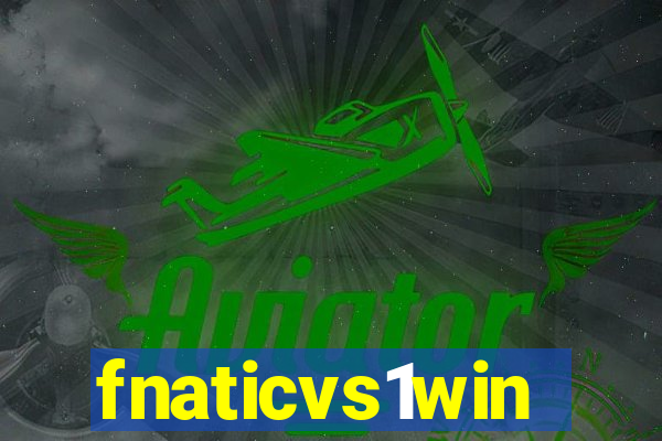 fnaticvs1win