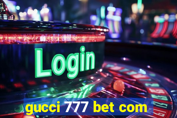 gucci 777 bet com