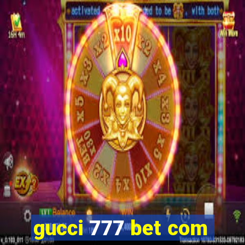 gucci 777 bet com