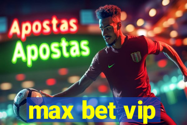 max bet vip