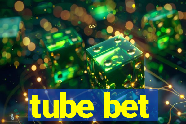 tube bet