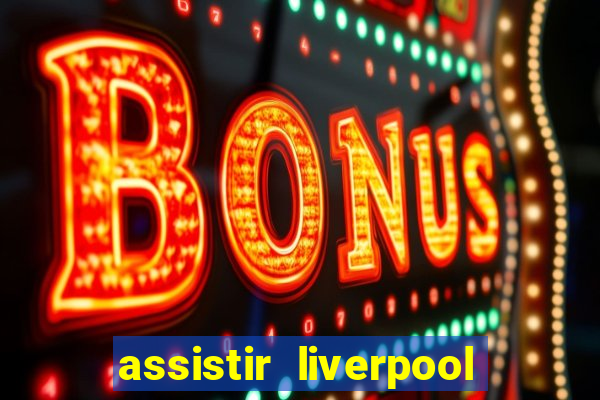 assistir liverpool x manchester city ao vivo futemax