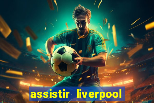 assistir liverpool x manchester city ao vivo futemax