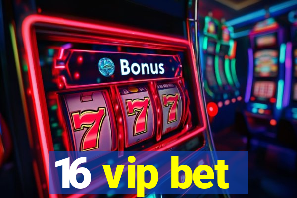 16 vip bet