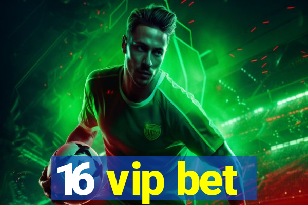 16 vip bet