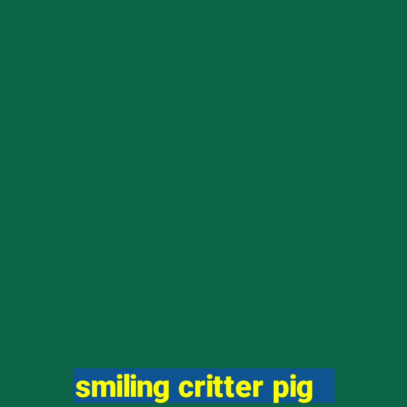 smiling critter pig