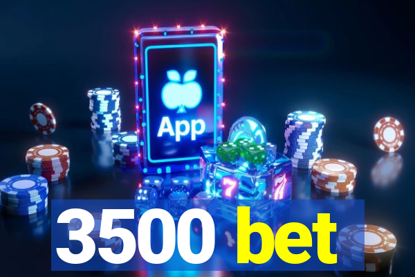 3500 bet