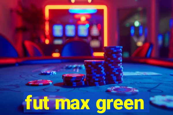 fut max green