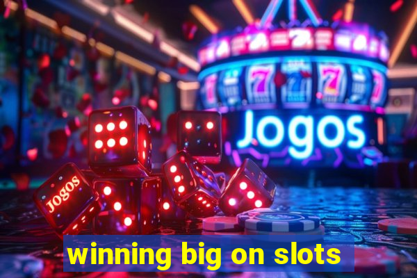 winning big on slots