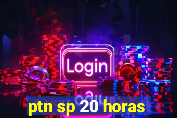 ptn sp 20 horas