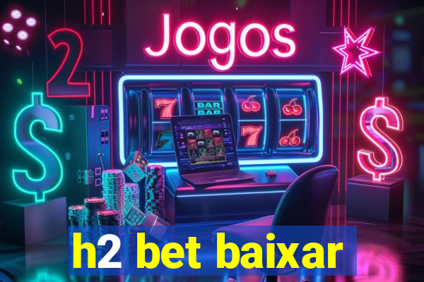 h2 bet baixar