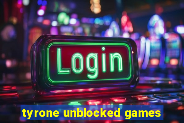 tyrone unblocked games