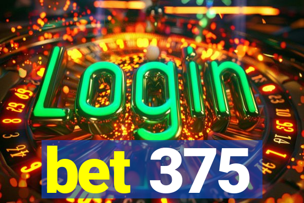 bet 375