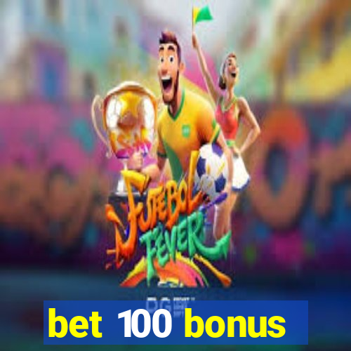 bet 100 bonus