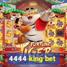 4444 king bet