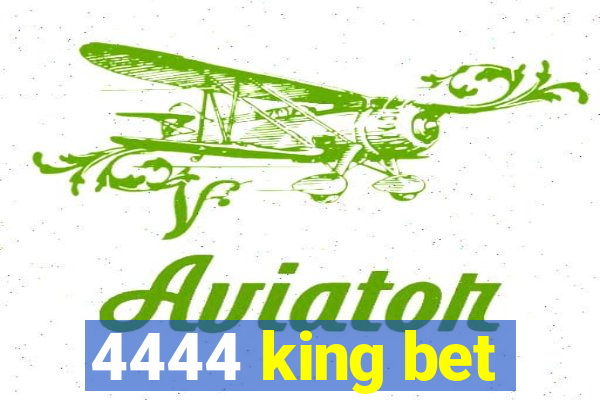 4444 king bet