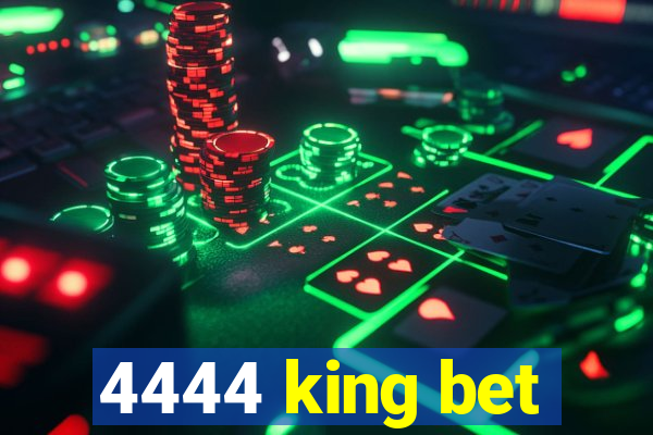 4444 king bet