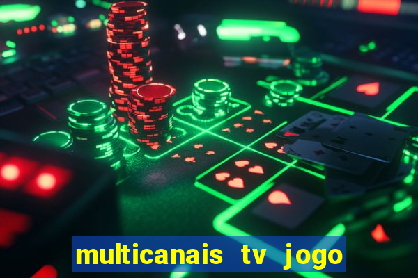 multicanais tv jogo ao vivo