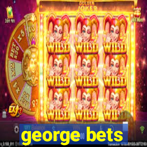 george bets