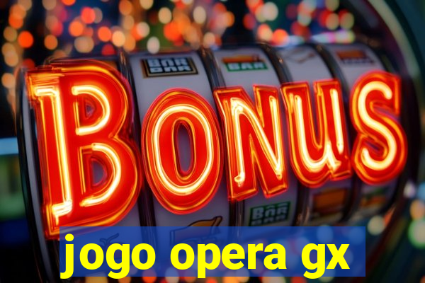 jogo opera gx