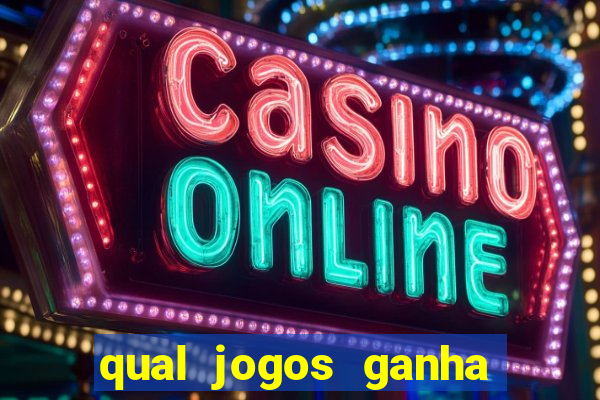 qual jogos ganha dinheiro de verdade