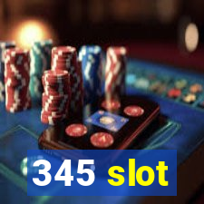 345 slot