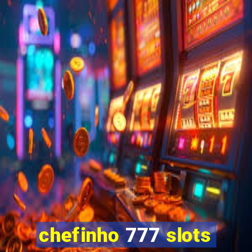 chefinho 777 slots