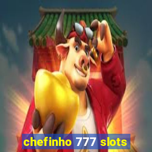 chefinho 777 slots