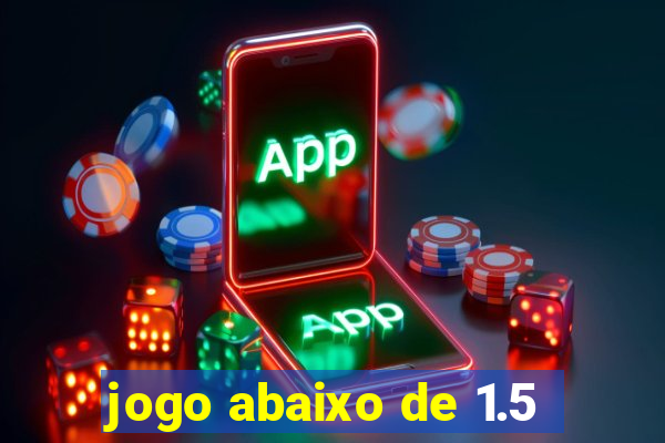 jogo abaixo de 1.5