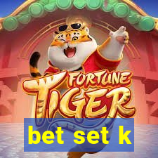 bet set k