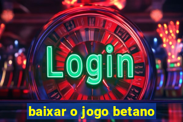 baixar o jogo betano